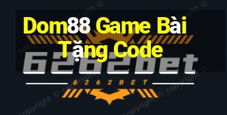 Dom88 Game Bài Tặng Code