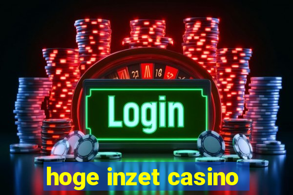 hoge inzet casino