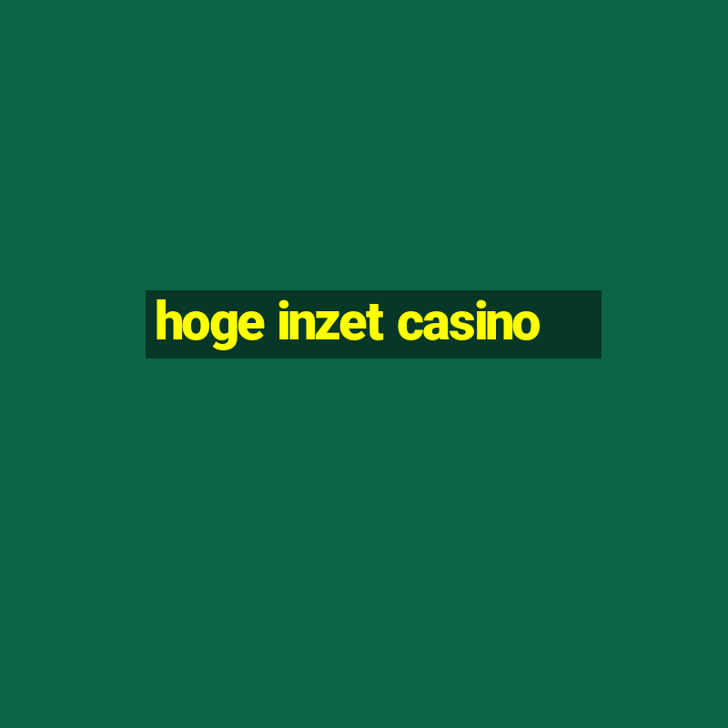 hoge inzet casino