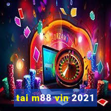 tai m88 vin 2021