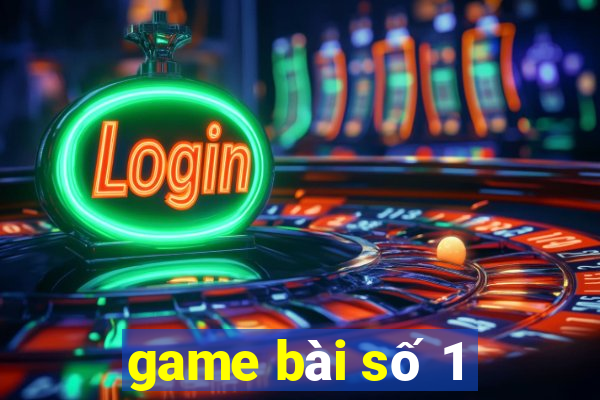 game bài số 1