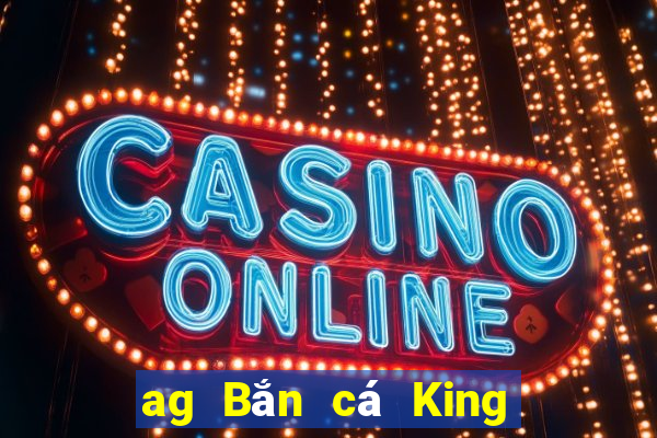 ag Bắn cá King 2 Tải về