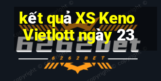 kết quả XS Keno Vietlott ngày 23