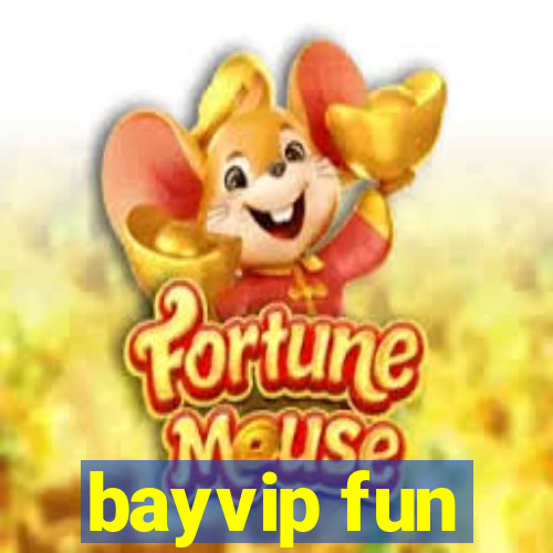 bayvip fun