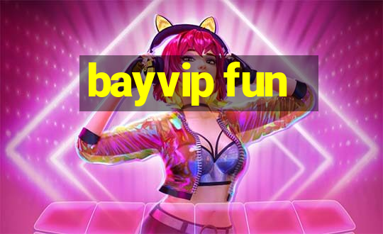 bayvip fun