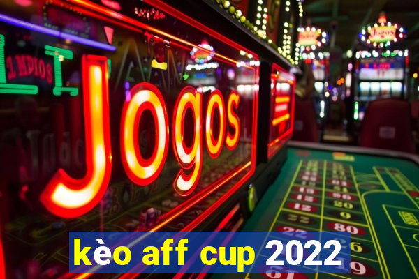 kèo aff cup 2022