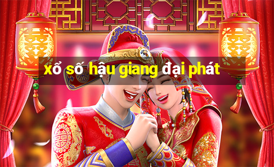 xổ số hậu giang đại phát