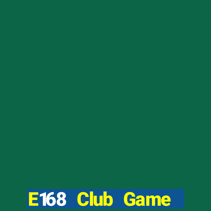 E168 Club Game Bài Bốc Club