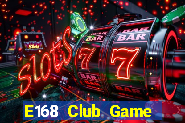 E168 Club Game Bài Bốc Club