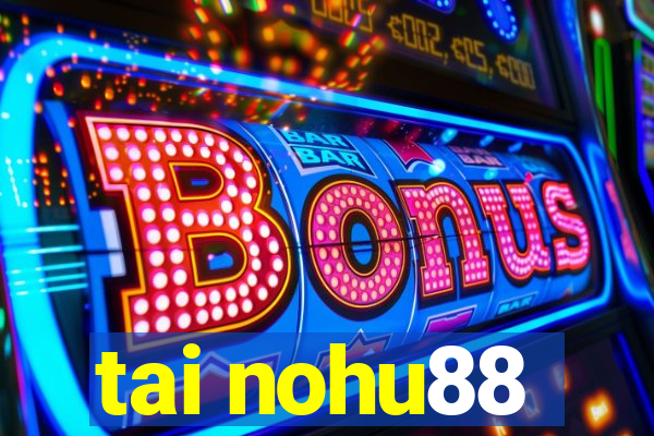 tai nohu88