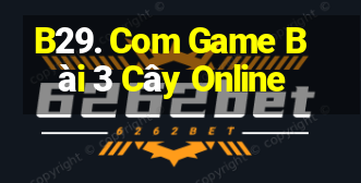 B29. Com Game Bài 3 Cây Online