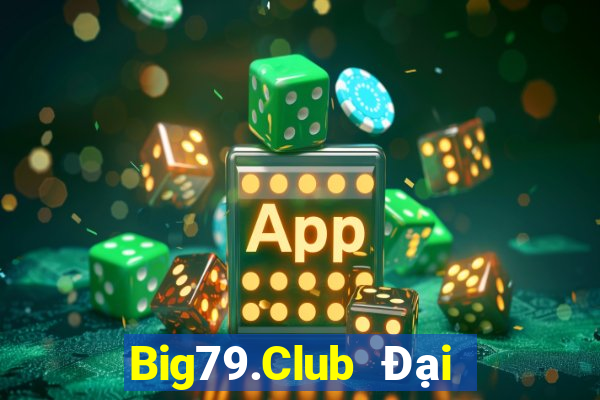 Big79.Club Đại Lý Cấp 1 Game Bài