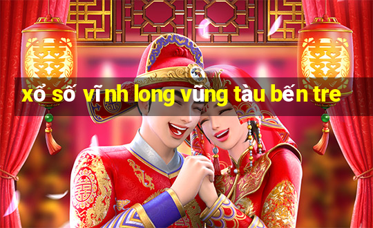 xổ số vĩnh long vũng tàu bến tre