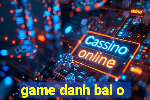 game danh bai o