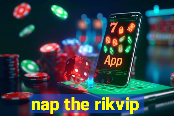 nap the rikvip