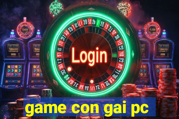 game con gai pc