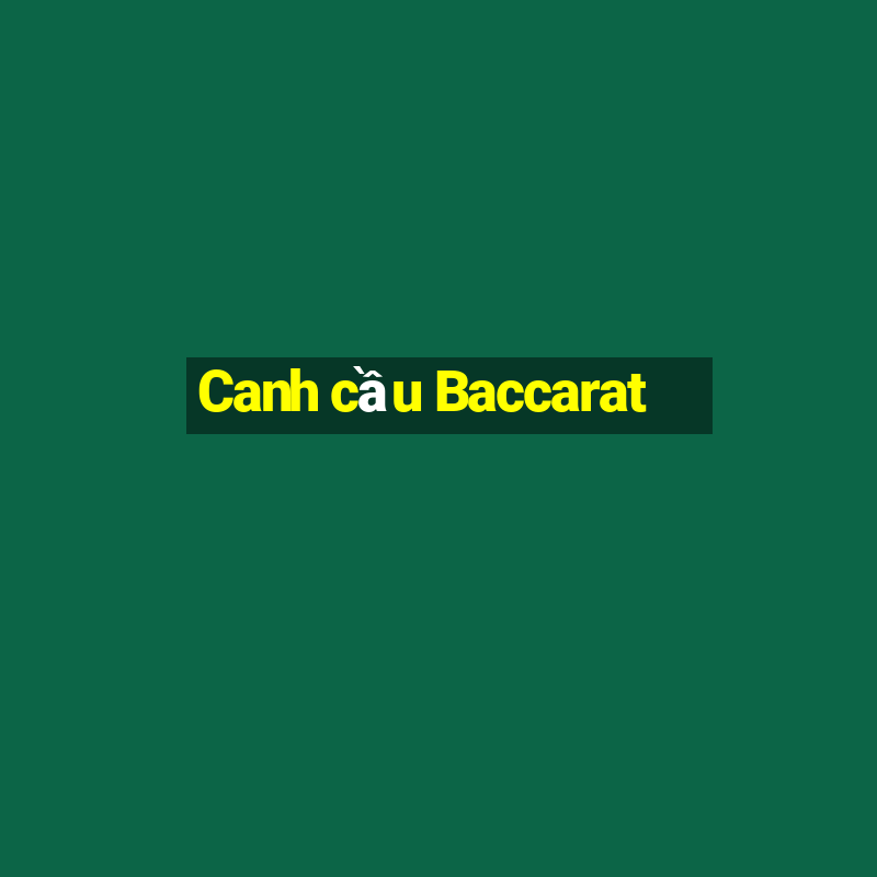 Canh cầu Baccarat