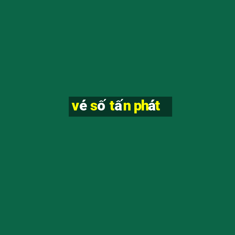 vé số tấn phát