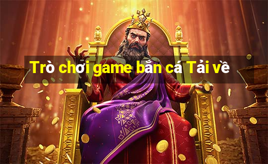 Trò chơi game bắn cá Tải về