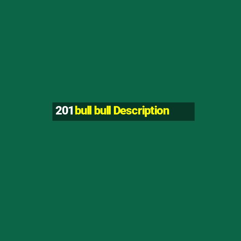 201 bull bull Description