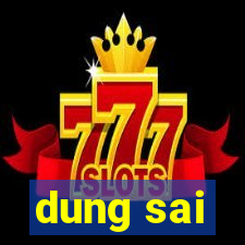 dung sai