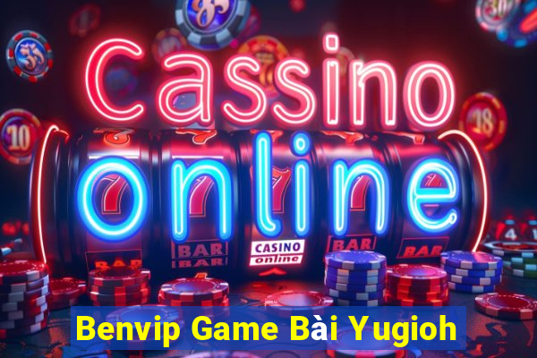 Benvip Game Bài Yugioh