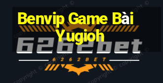 Benvip Game Bài Yugioh