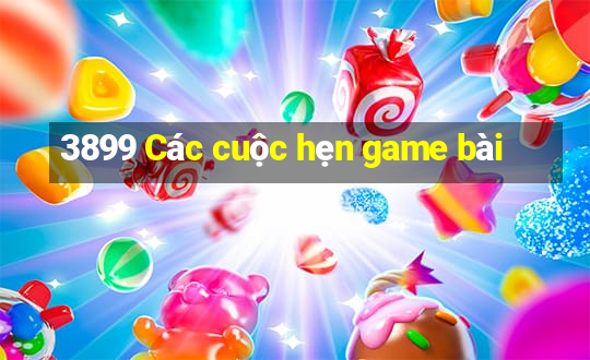 3899 Các cuộc hẹn game bài