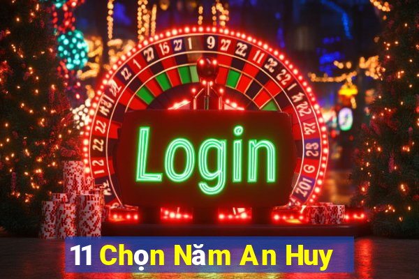 11 Chọn Năm An Huy