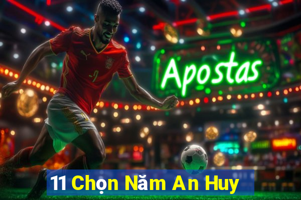 11 Chọn Năm An Huy