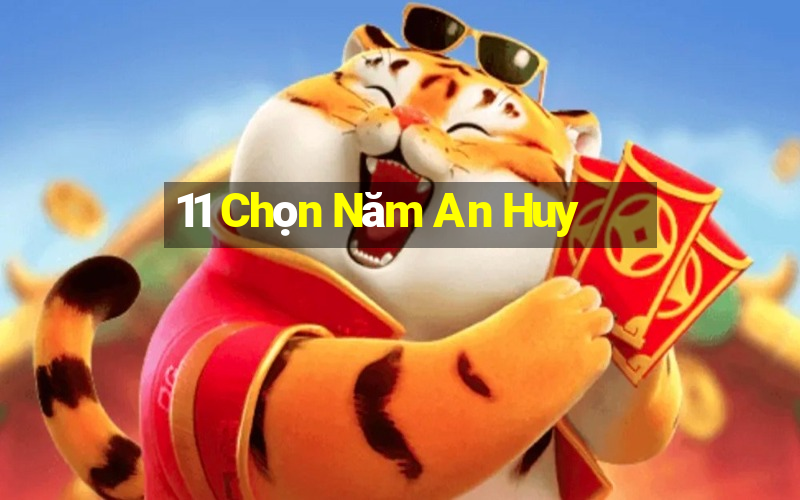 11 Chọn Năm An Huy