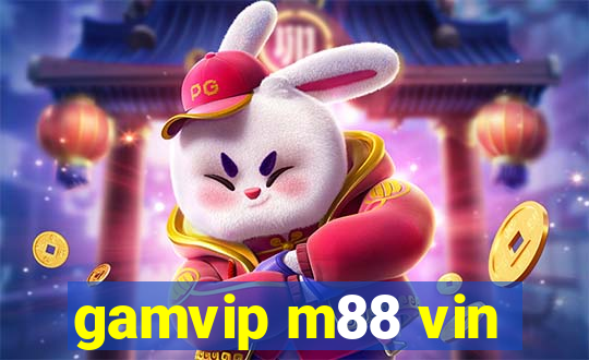 gamvip m88 vin