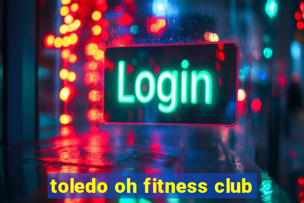 toledo oh fitness club