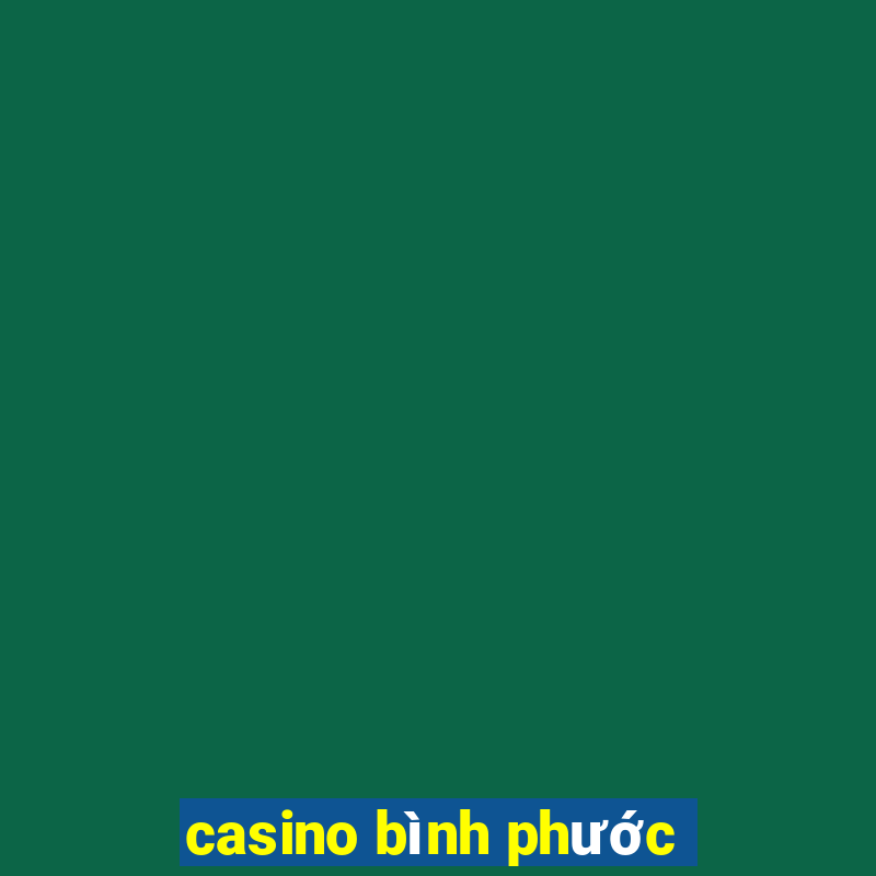 casino bình phước