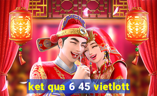 ket qua 6 45 vietlott