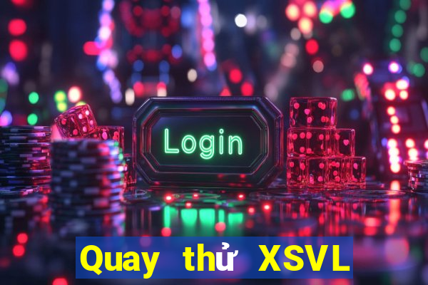 Quay thử XSVL Thứ 2