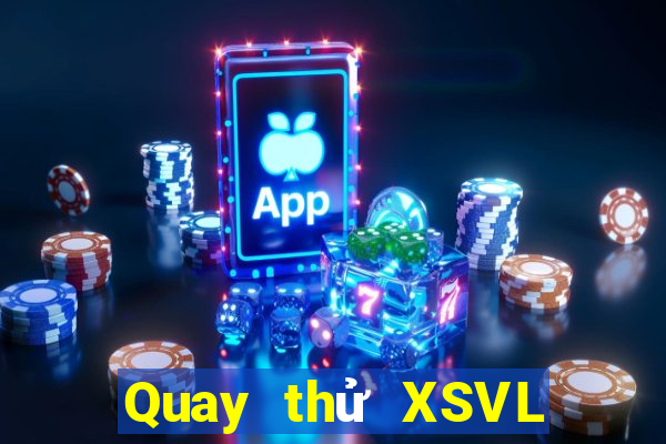 Quay thử XSVL Thứ 2