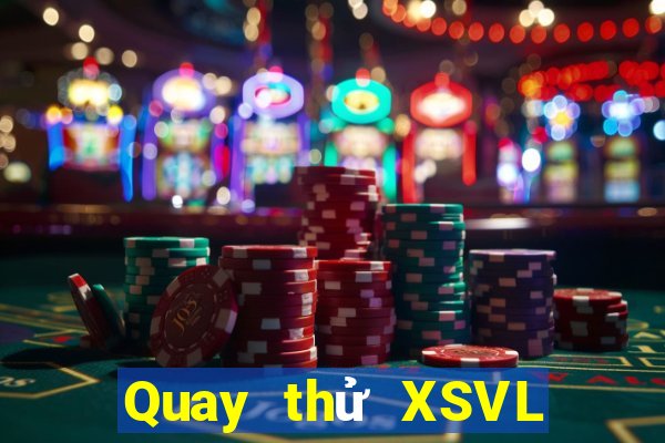 Quay thử XSVL Thứ 2