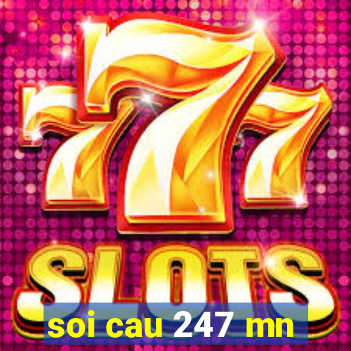 soi cau 247 mn