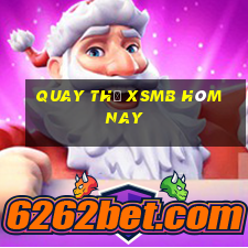 Quay thử XSMB hôm nay