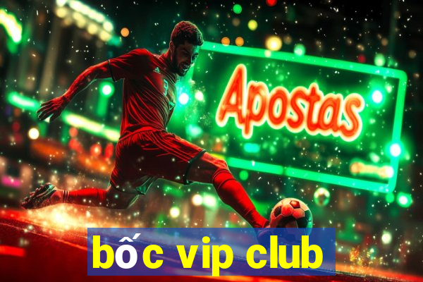 bốc vip club