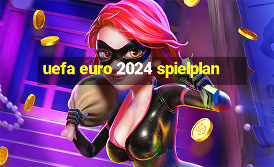 uefa euro 2024 spielplan