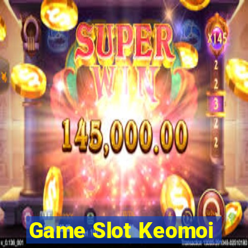 Game Slot Keomoi