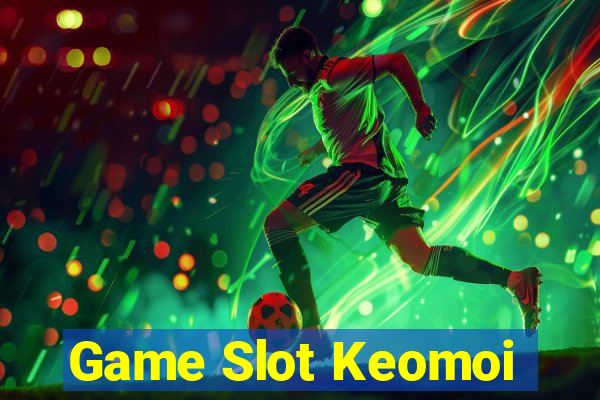 Game Slot Keomoi