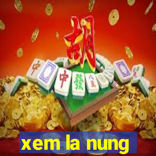 xem la nung