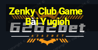 Zenky Club Game Bài Yugioh