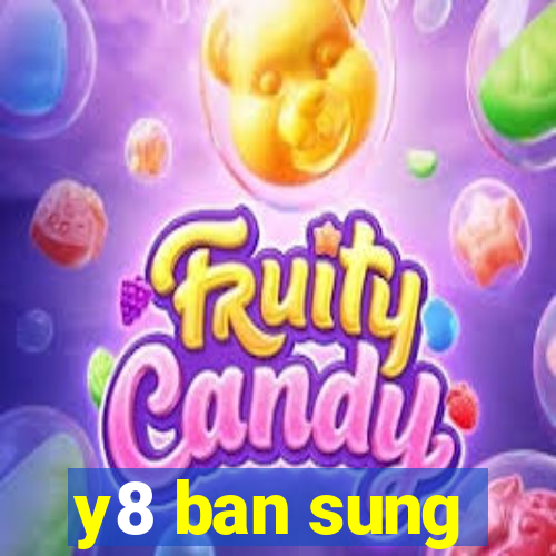 y8 ban sung