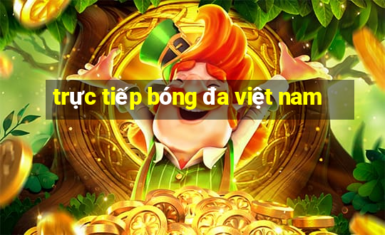 trực tiếp bóng đa việt nam