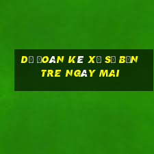 Dự Đoán kê xổ số bến tre Ngày mai