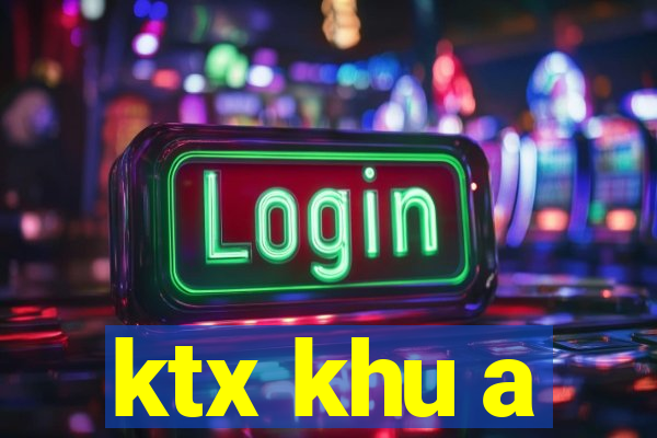 ktx khu a